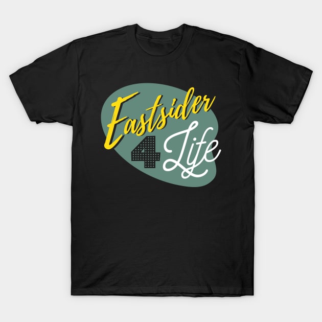 Eastsider for Life T-Shirt by HustlerofCultures